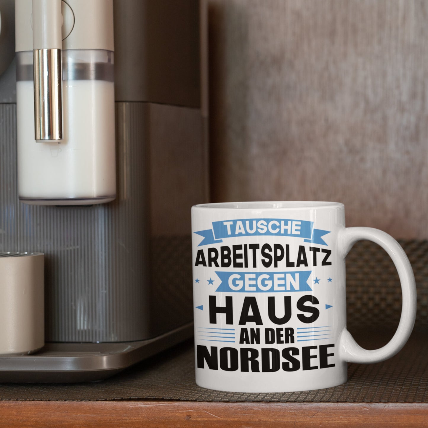 Nordsee Tasse | tausche Arbeitsplatz gegen Haus in Nordsee | Norddeutsch