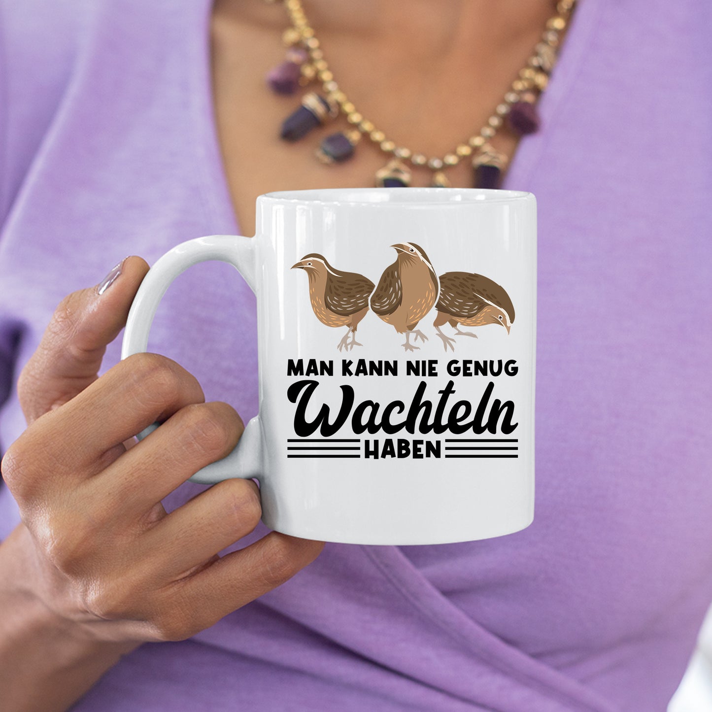 Wachteln Tasse | man kann nie genug Wachteln haben |
