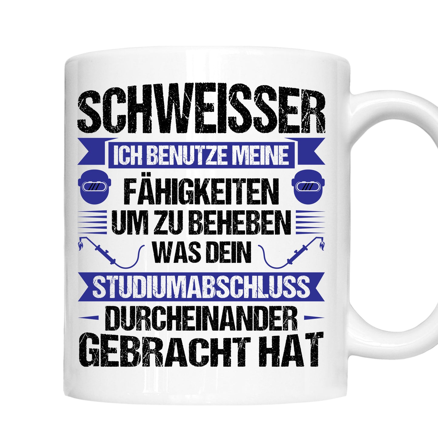 Schweisser Tasse | Schweisser ich benutze meine fähigkeiten um zu beheben |
