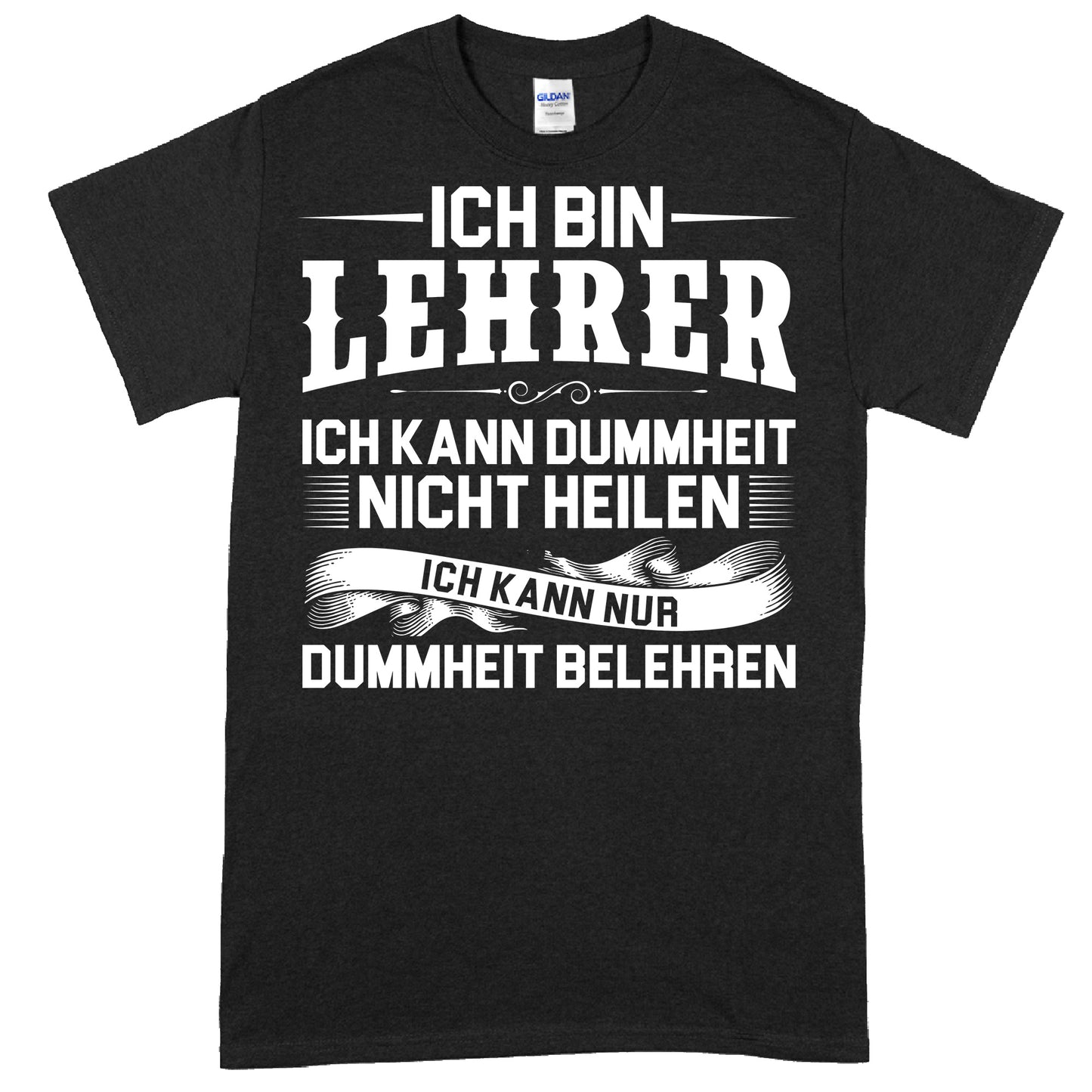T-Shirt mit der Aufschrift "Ich bin Lehrer, kann Dummheit nicht heilen" als Geschenk für Lehrer und Lehrerinnen.