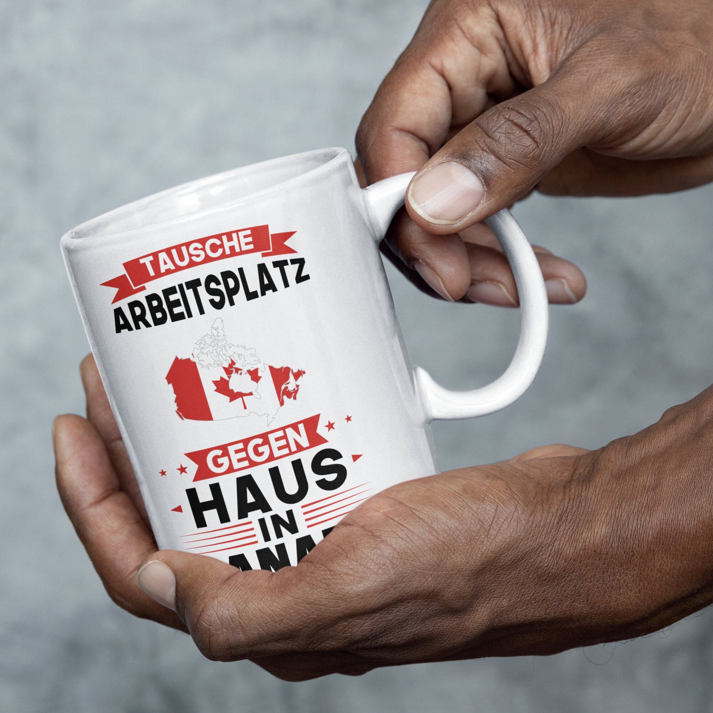 Kanada Tasse | tausche Arbeitsplatz gegen Haus in Kanada | Kanadisch