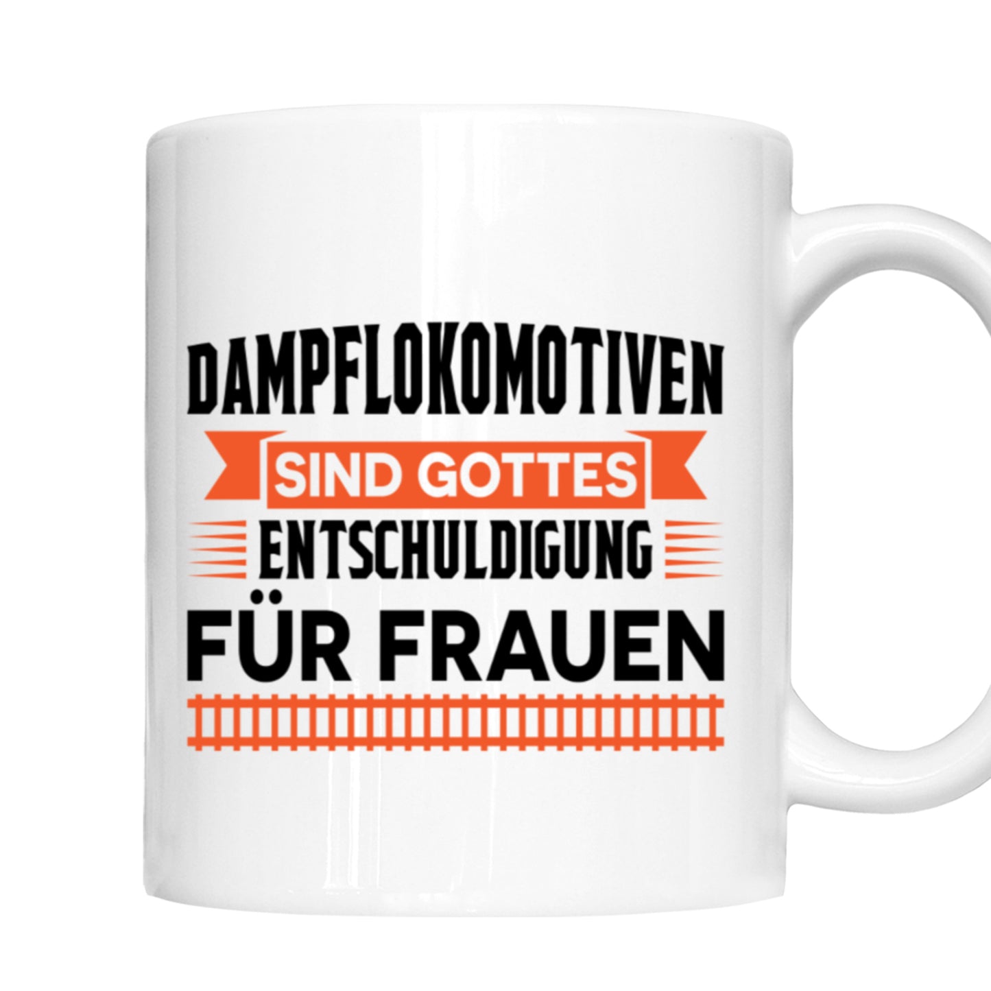 Eisenbahner Tasse | Dampflokomotive sind gottes entschuldigung für Frauen |
