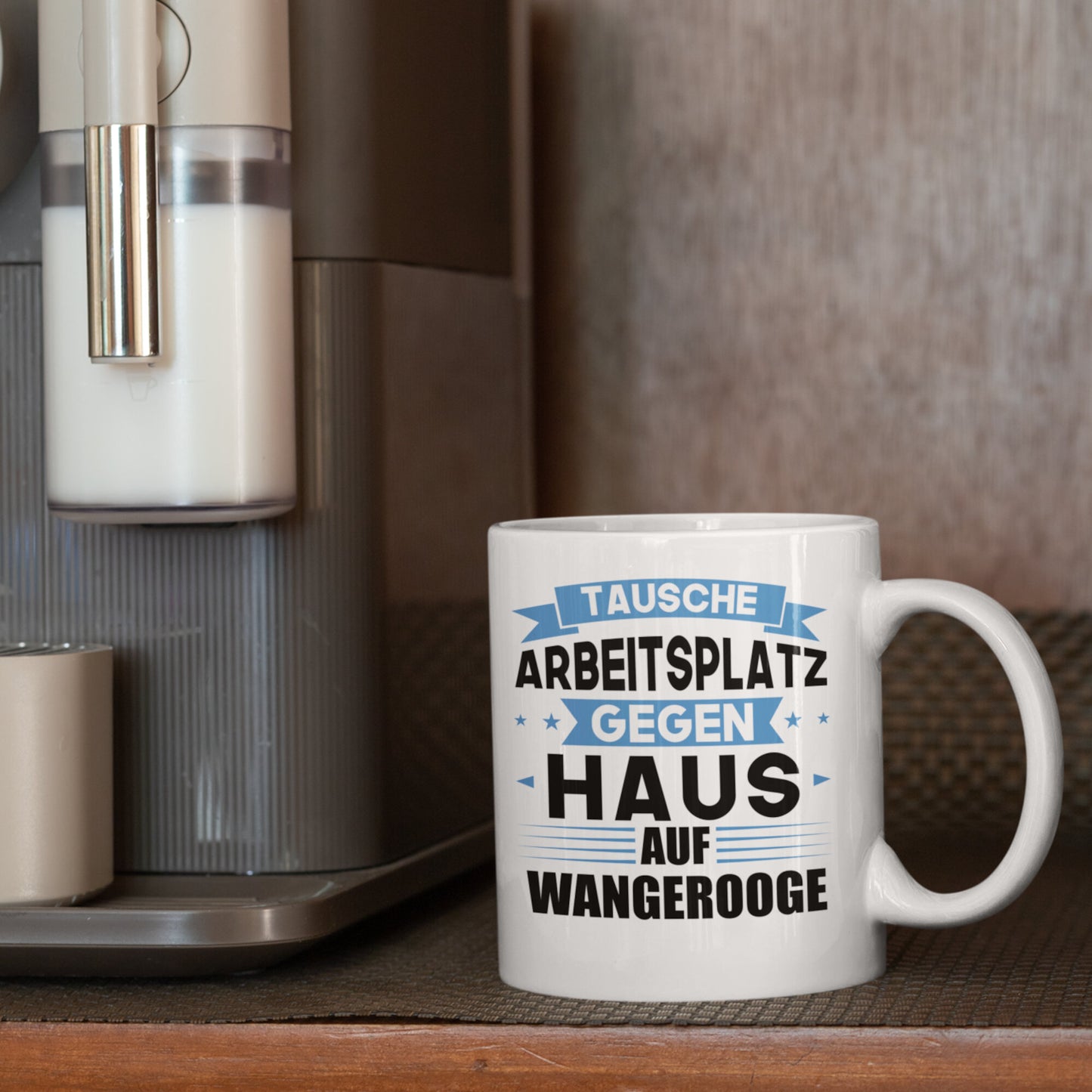 Wangerooge Tasse | tausche Arbeitsplatz gegen Haus in Wangerooge | Norddeutsch