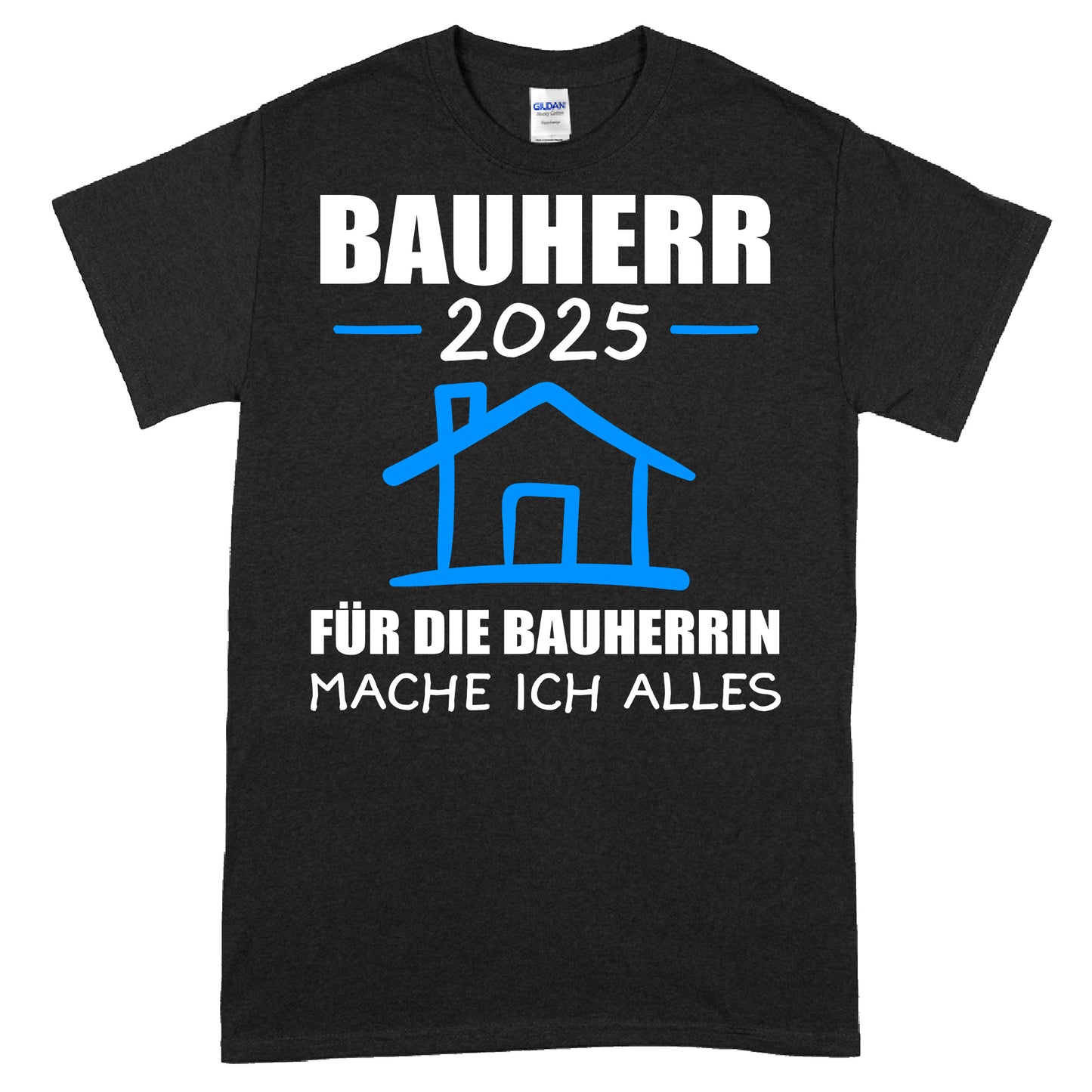 Bauherr T-Shirt mit Aufschrift "2025 für die Bauherrin mache ich alles Bauen Traum Haus"