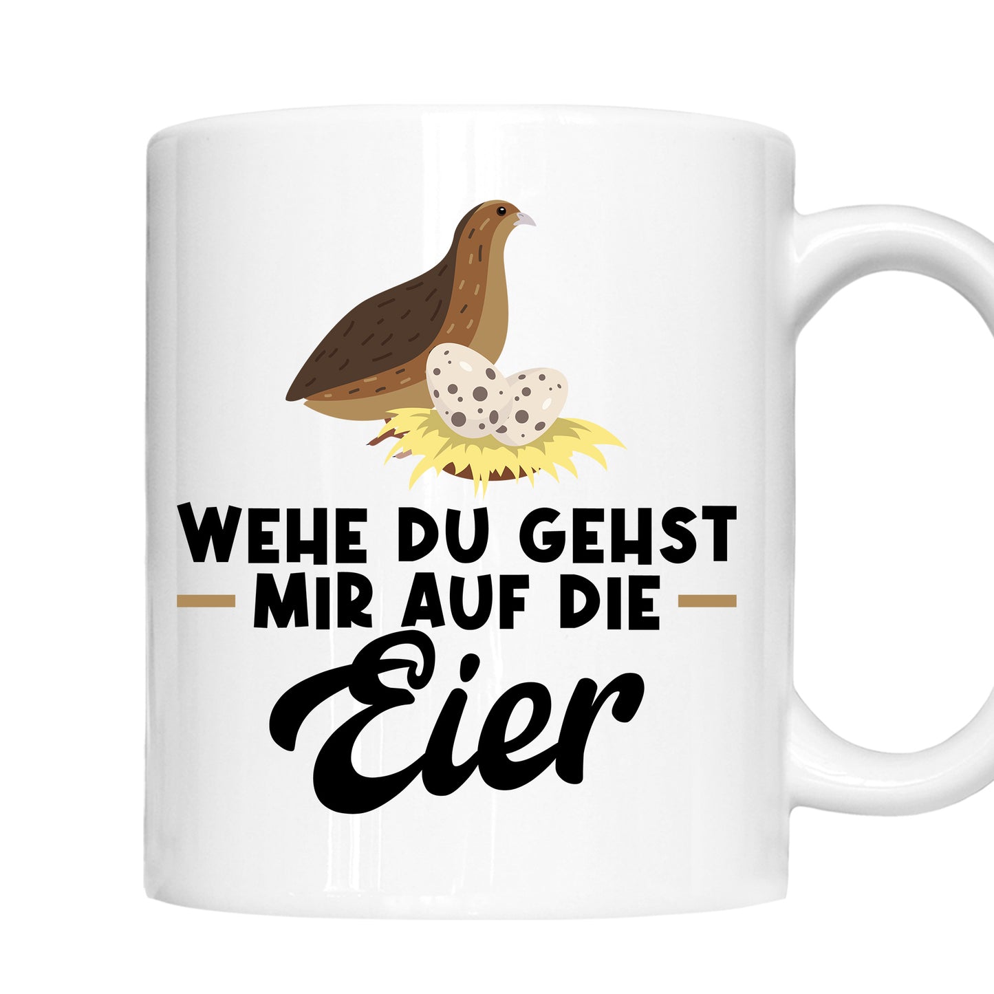 Wachteln Tasse | wehe du gehst mirauf die Eier |