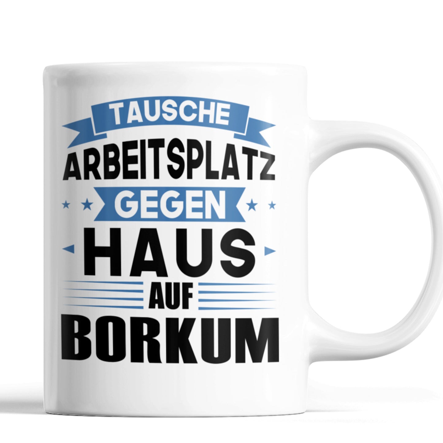Borkum Tasse | tausche Arbeitsplatz gegen Haus in Borkum | Norddeutsch