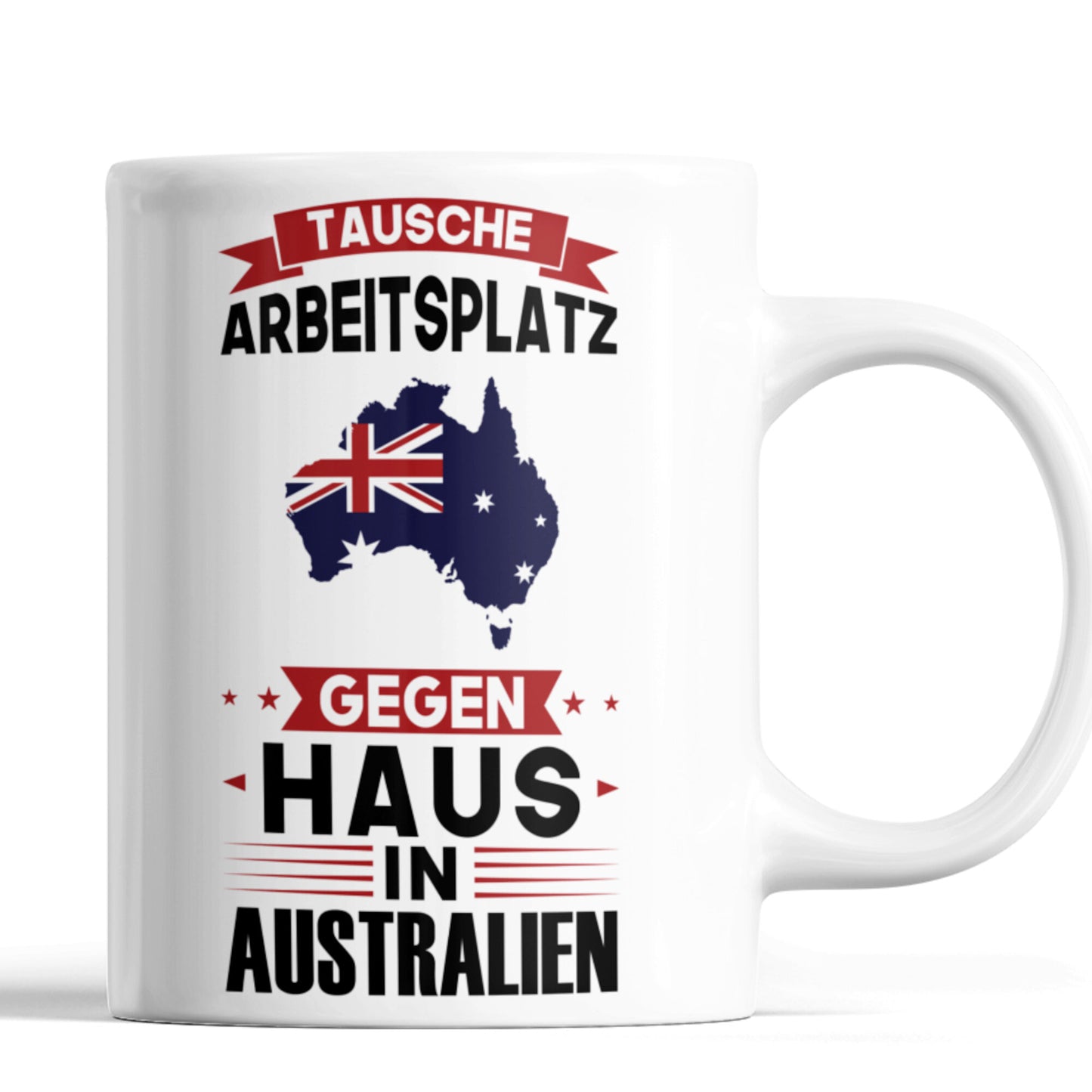 Australien Tasse | tausche Arbeitsplatz gegen Haus in Australien | Australisch