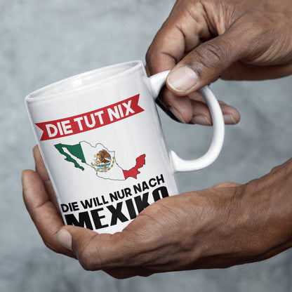 Mexiko Tasse | die tut nix die will nur nach Mexiko | Mexikanisch