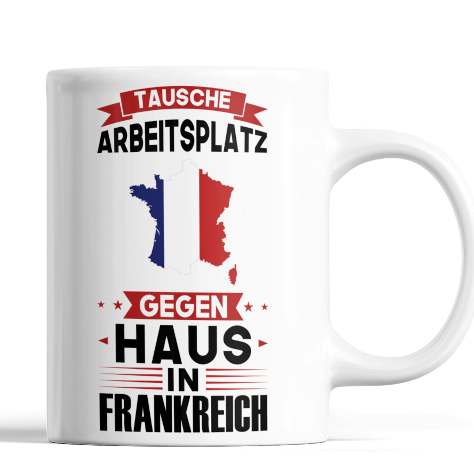 Frankreich Tasse | tausche Arbeitsplatz gegen Haus in frankreich | französisch