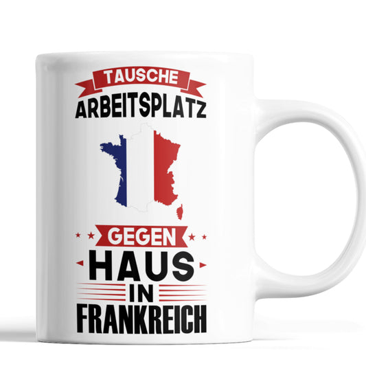 Frankreich Tasse | tausche Arbeitsplatz gegen Haus in frankreich | französisch