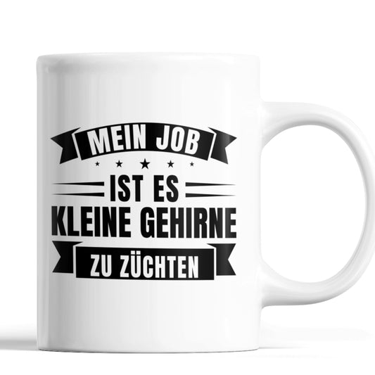 Lehrer Tasse | mein Job ist es kleine Gehirne zu züchten