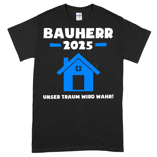 Bauherr T-Shirt mit Aufschrift "2025 unser Traum wird Wahr!" und Bau-Design.