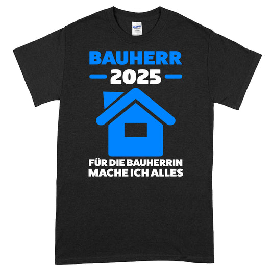 Bauherr T-shirt mit Aufschrift "2025 für die Bauherrin mache ich alles Bauen Traum Haus"