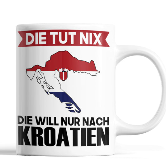 Kroatien Tasse | die tut nix die will nur nach Kroatien | kroatisch