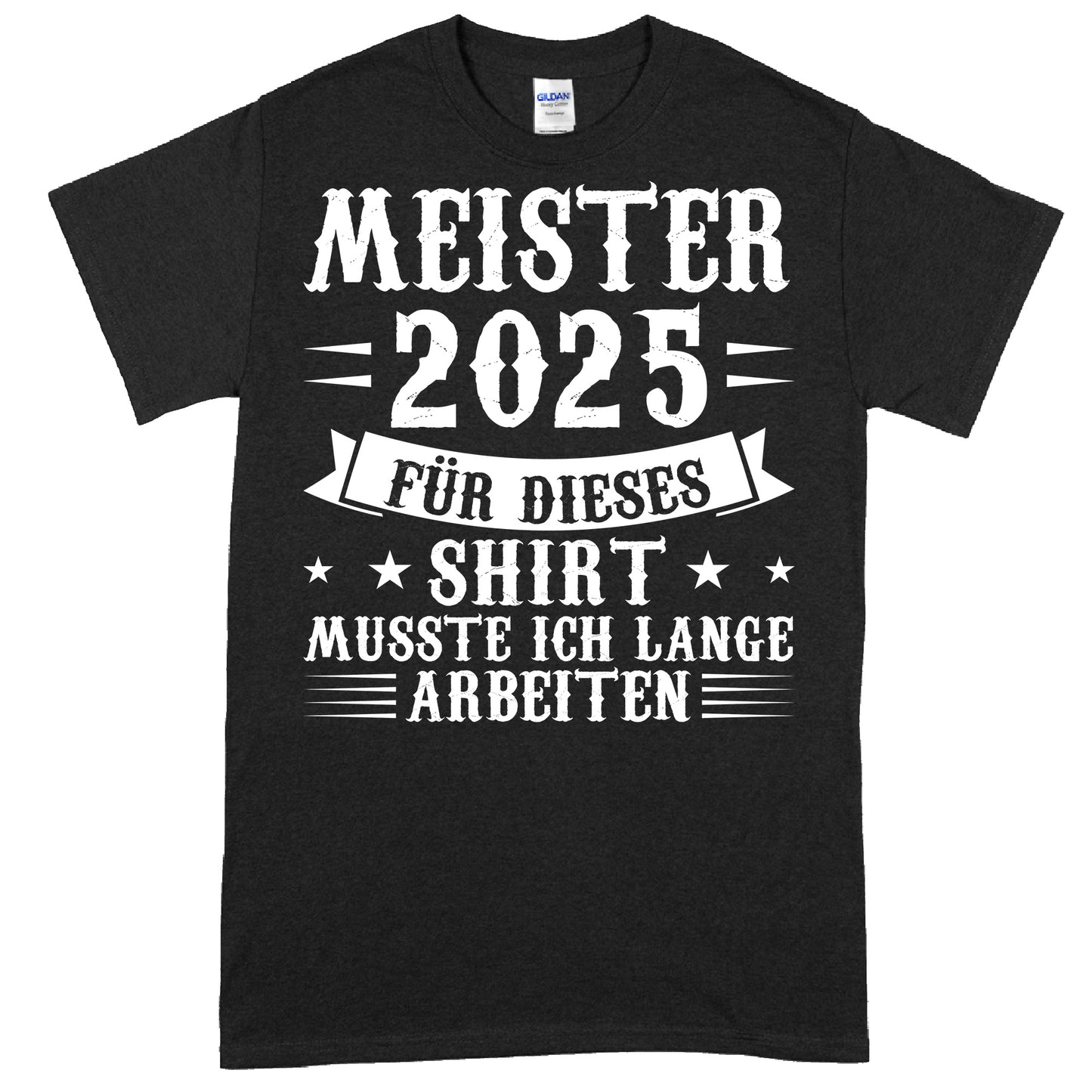 Design eines T-Shirts mit der Aufschrift "Studium Shirt | Meister 2025 für dieses musste ich lange arbeiten Geschenk beendet" in stilvoller Schrift.