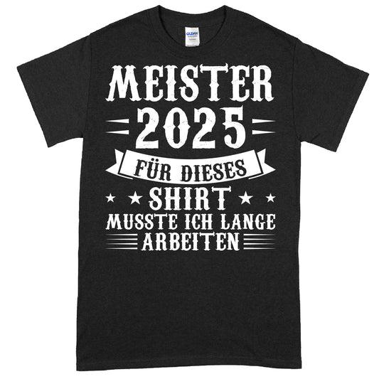 Design eines T-Shirts mit der Aufschrift "Studium Shirt | Meister 2025 für dieses musste ich lange arbeiten Geschenk beendet" in stilvoller Schrift.