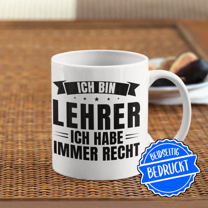 Lehrer Tasse | ich bin Lehrer ich habe immer Recht
