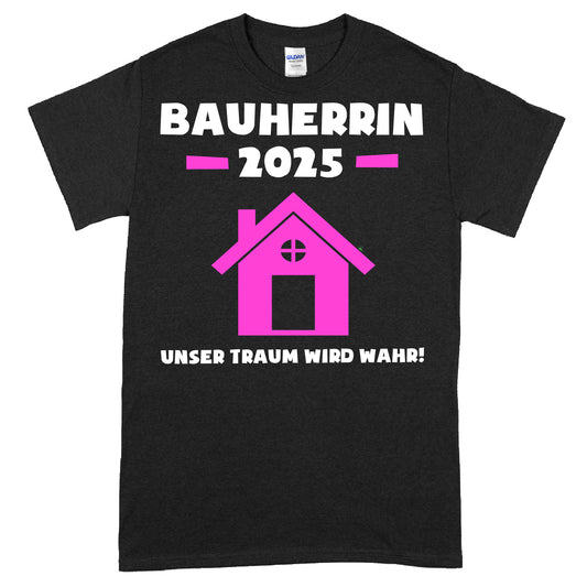 Bauherrin Shirt mit Aufschrift "2025 unser Traum wird Wahr!" für Hausbau-Enthusiasten.