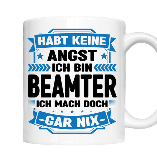 Beamter Tasse  | habt keine Angst ich bin Beamter |