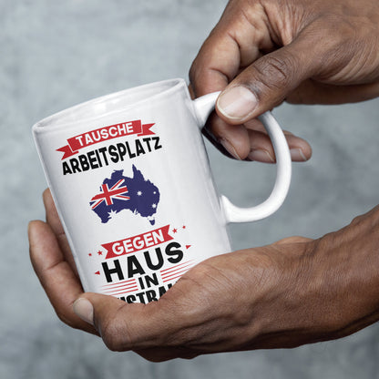 Australien Tasse | tausche Arbeitsplatz gegen Haus in Australien | Australisch