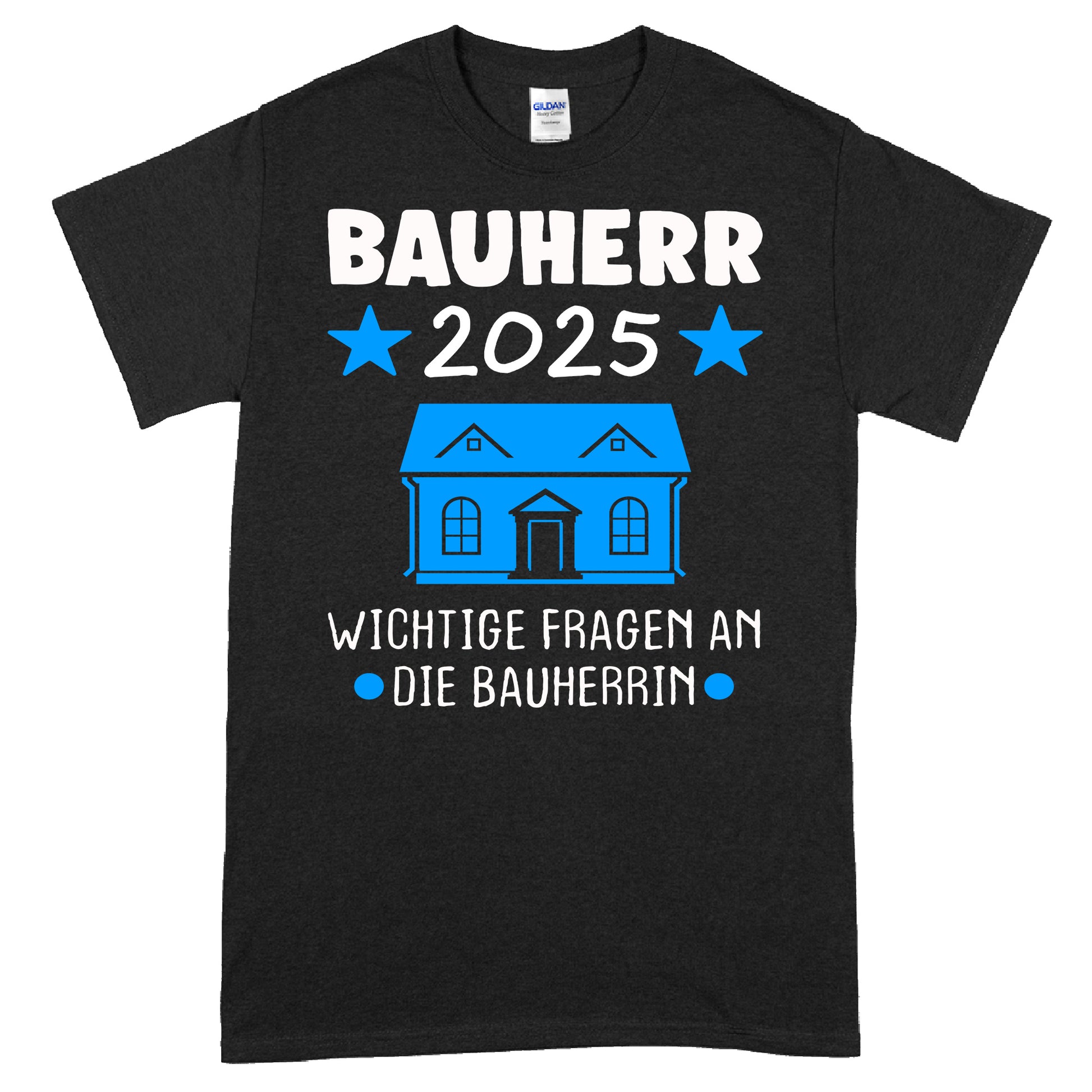 Bauherr T-Shirt mit Aufschrift "2025 wichtige Fragen an die Bauherrin Bauen Traum Haus"