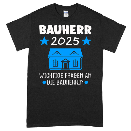 Bauherr T-Shirt mit Aufschrift "2025 wichtige Fragen an die Bauherrin Bauen Traum Haus"