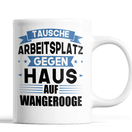 Wangerooge Tasse | tausche Arbeitsplatz gegen Haus in Wangerooge | Norddeutsch