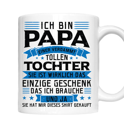 Papa Tasse | ich bin Papa eines verdammt tollen Tochter sie ist wirklich einzige Geschenk  |