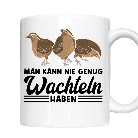 Wachteln Tasse | man kann nie genug Wachteln haben |