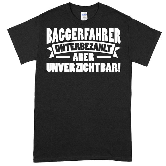 Baggerfahrer Shirt mit der Aufschrift "aber unverzichtbar" als Geschenk für Baggerfahrer.