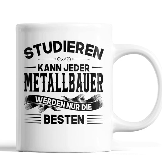 Metallbauer Tasse | Metallbauer werden nur die besten 