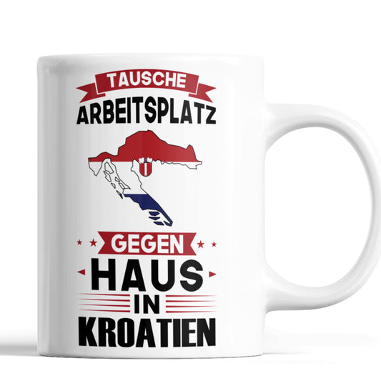Kroatien Tasse | tausche Arbeitsplatz gegen Haus in Kroatien | kroatisch