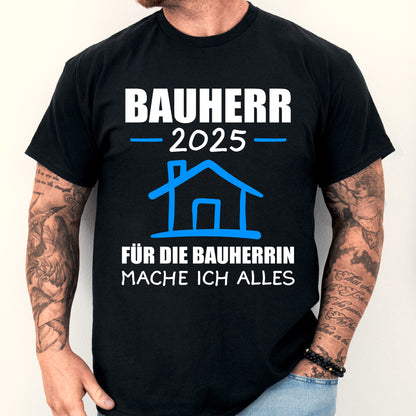 Bauherr T-Shirt mit Aufschrift "2025 für die Bauherrin mache ich alles Bauen Traum Haus"