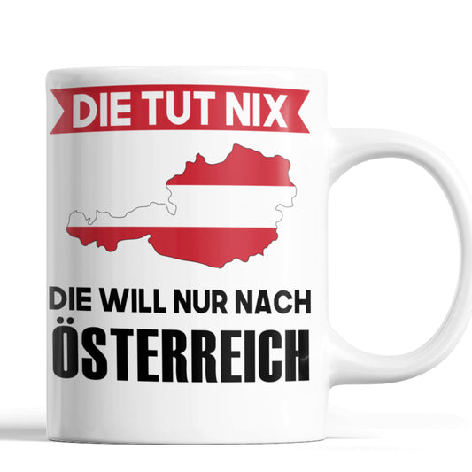Österreich Tasse | die tut nix die will nur nach  Österreich | Österreicher