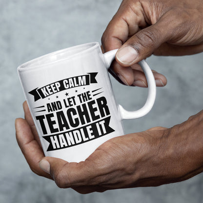 Lehrer Tasse | keep calm and let the Teacher handle it