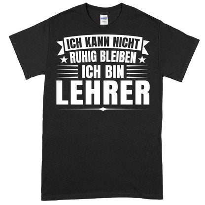 Design eines Lehrer-Shirts mit dem Text "Ich kann nicht ruhig bleiben, ich bin Schulenlehrer" als Geschenk für Lehrer und Lehrerinnen.