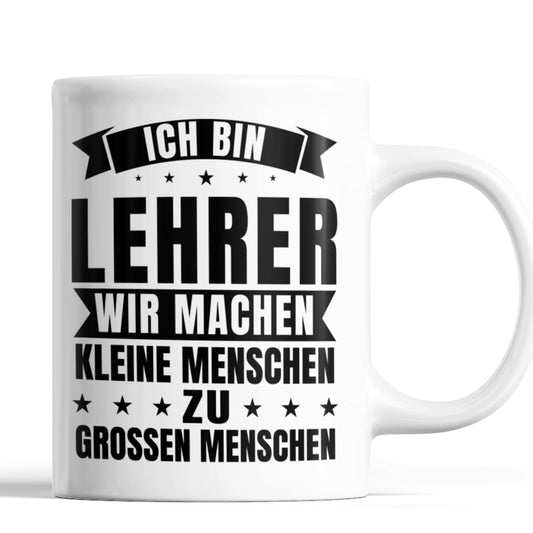 Lehrer Tasse | ich bin Lehrer wir machen kleine Menschen zu grossen