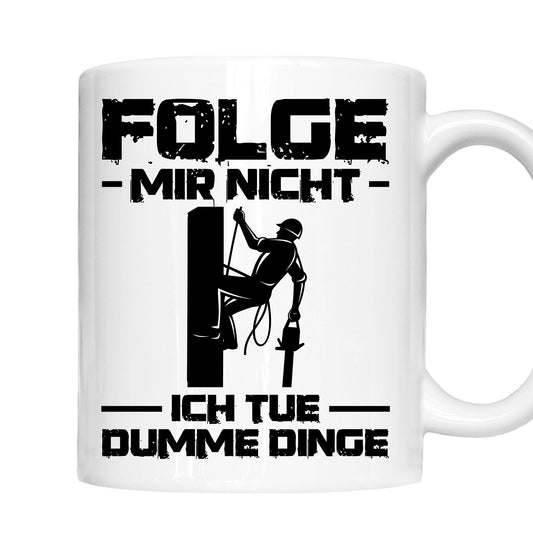 Baumpfleger Tasse |  Folge mir nicht ich tue dumme Dinge  |