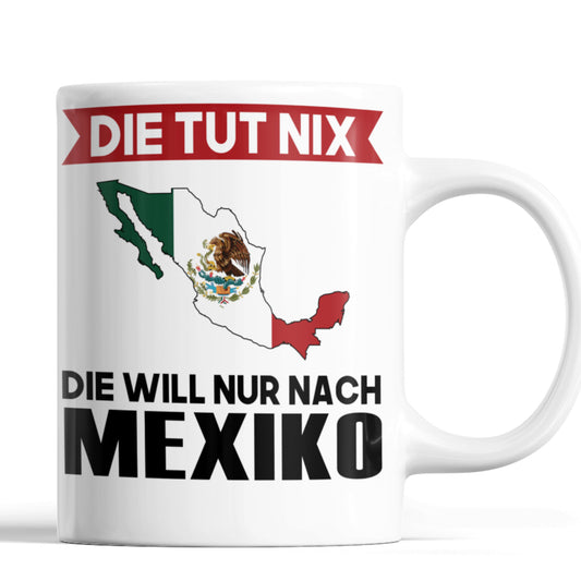 Mexiko Tasse | die tut nix die will nur nach Mexiko | Mexikanisch