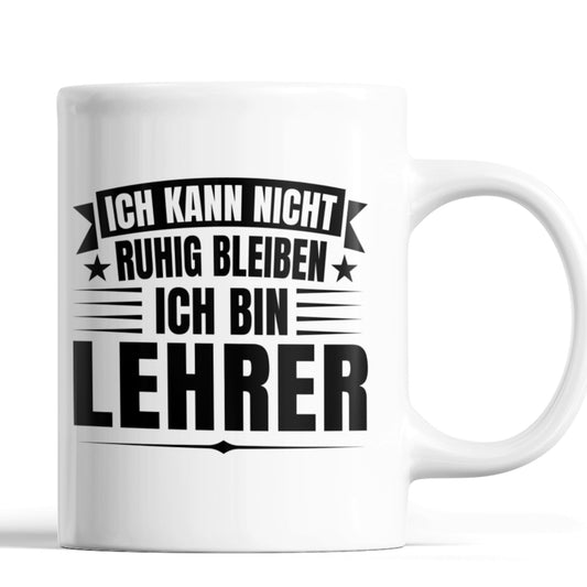 Lehrer Tasse | ich kann nicht ruhig bleiben ich bin Lehrer