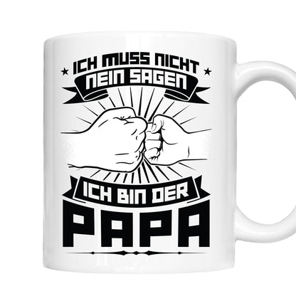 Papa Tasse | ich muss nicht nein sagen ich bin der Papa |
