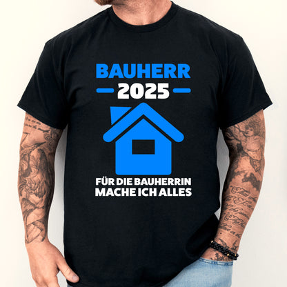 Bauherr T-shirt mit Aufschrift "2025 für die Bauherrin mache ich alles Bauen Traum Haus"