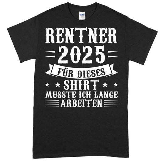 Rentner Shirt mit Aufschrift "2025 für dieses musste ich lange arbeiten" als Geschenk zum Ruhestand.