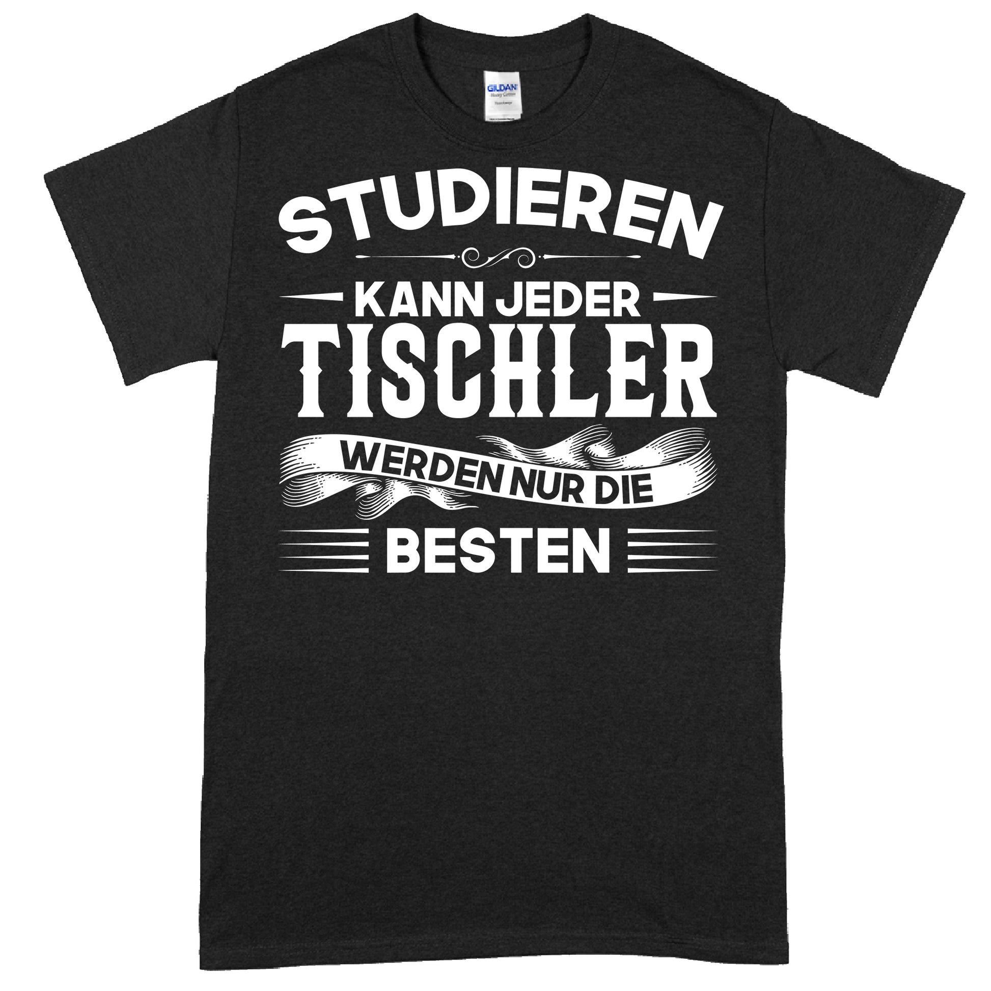 Tischler Shirt mit dem Spruch "Studieren kann jeder" als Geschenk für Handwerker und Tischler.