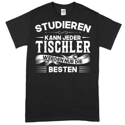 Tischler Shirt mit dem Spruch "Studieren kann jeder" als Geschenk für Handwerker und Tischler.