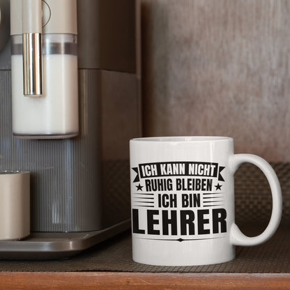 Lehrer Tasse | ich kann nicht ruhig bleiben ich bin Lehrer