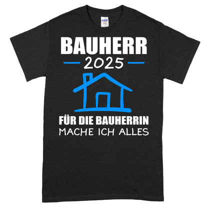 Bauherr T-Shirt mit Aufschrift "2025 für die Bauherrin mache ich alles Bauen Traum Haus"