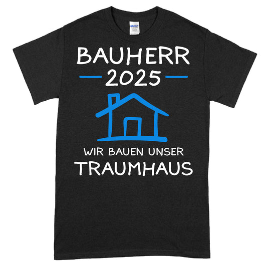 Bauherr T-Shirt mit Aufschrift "2025 wir bauen unser Traumhaus" für zukünftige Hausbauer.