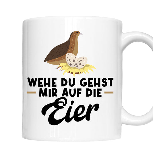 Wachteln Tasse | wehe du gehst mirauf die Eier |