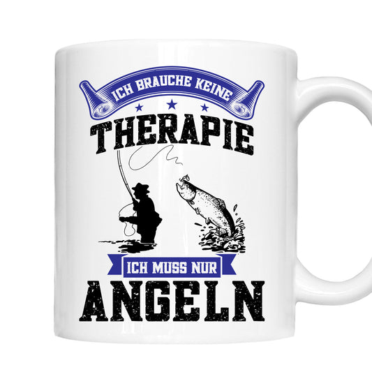 Angeln Tasse | ich brauche keine Therapie ich muss nur angeln |